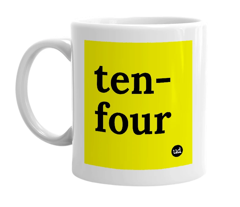 White mug with 'ten-four' in bold black letters