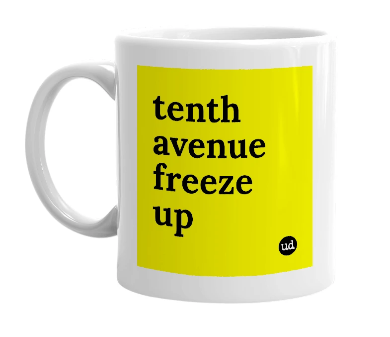 White mug with 'tenth avenue freeze up' in bold black letters