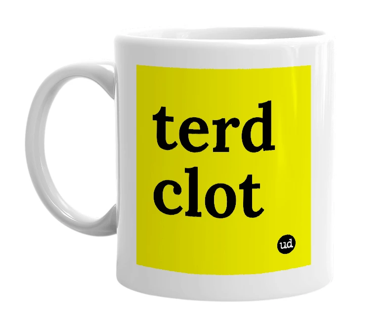 White mug with 'terd clot' in bold black letters