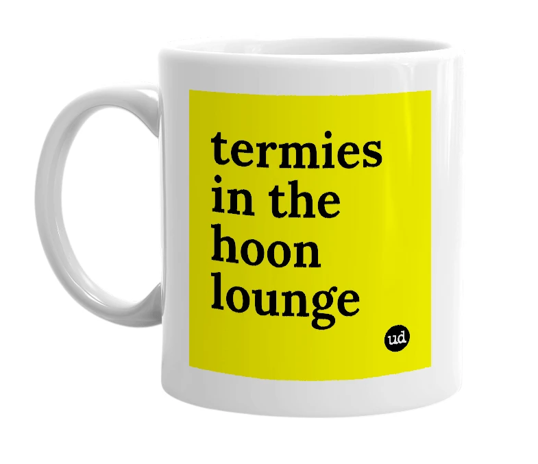 White mug with 'termies in the hoon lounge' in bold black letters