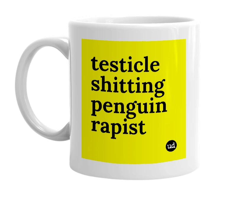 White mug with 'testicle shitting penguin rapist' in bold black letters