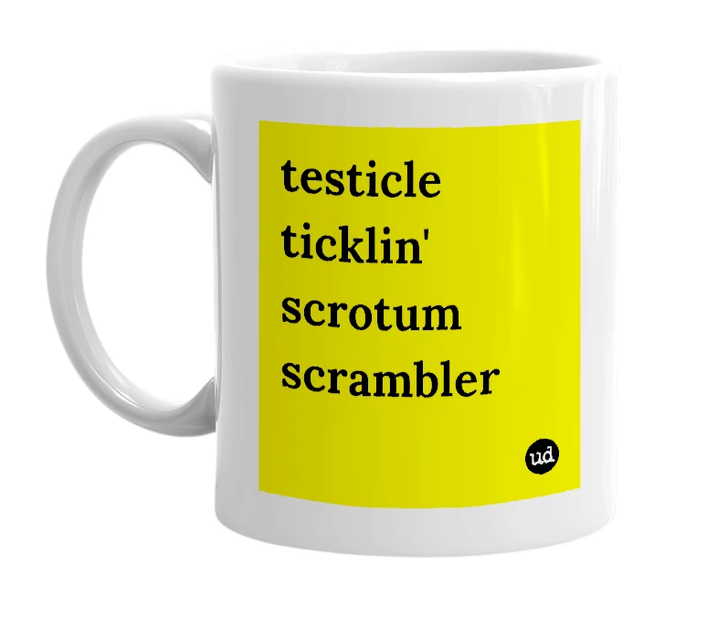 White mug with 'testicle ticklin' scrotum scrambler' in bold black letters
