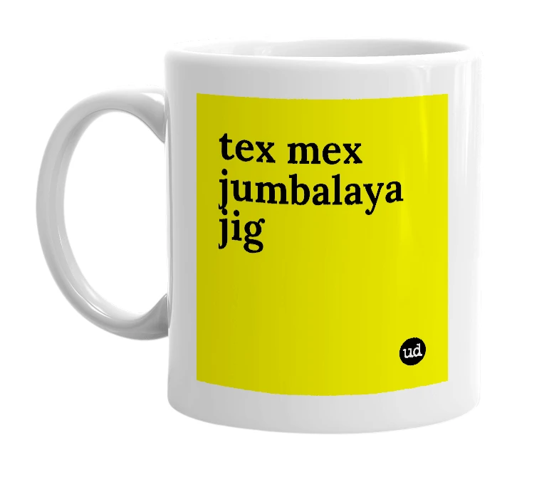 White mug with 'tex mex jumbalaya jig' in bold black letters