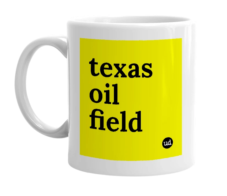 White mug with 'texas oil field' in bold black letters