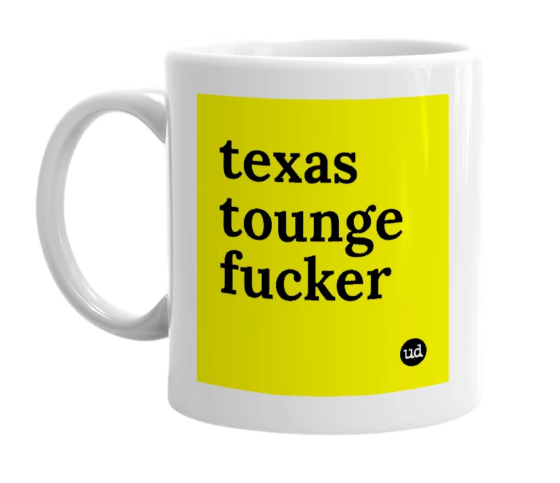 White mug with 'texas tounge fucker' in bold black letters