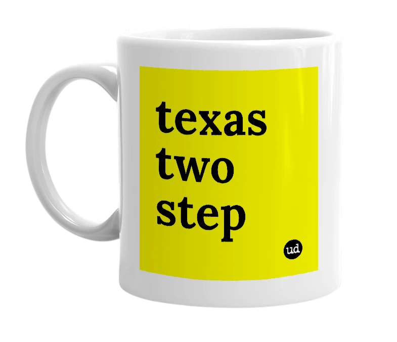 White mug with 'texas two step' in bold black letters