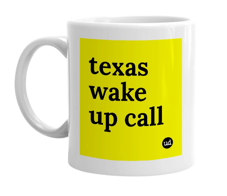 White mug with 'texas wake up call' in bold black letters