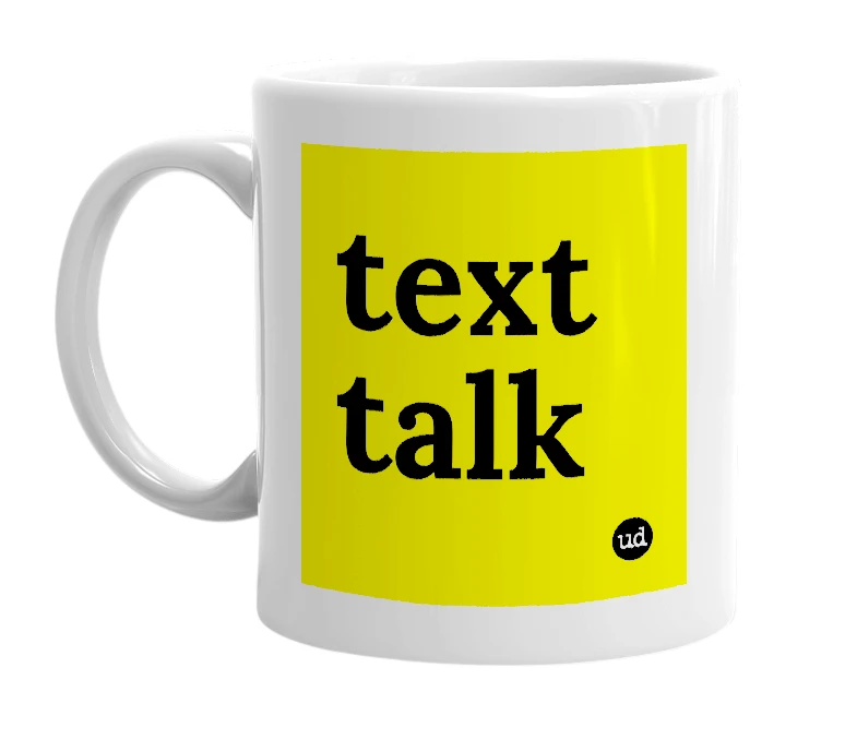 White mug with 'text talk' in bold black letters