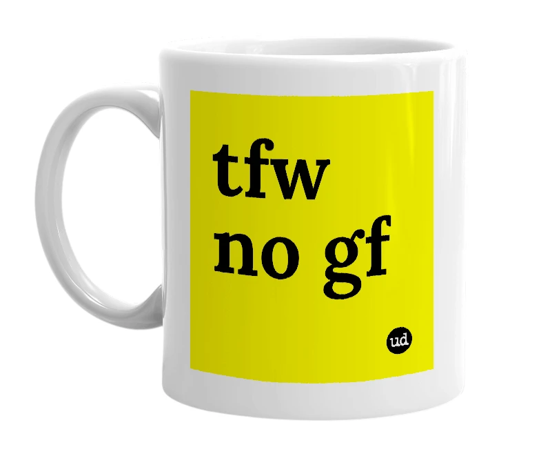 White mug with 'tfw no gf' in bold black letters