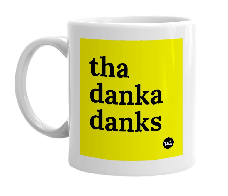 White mug with 'tha danka danks' in bold black letters