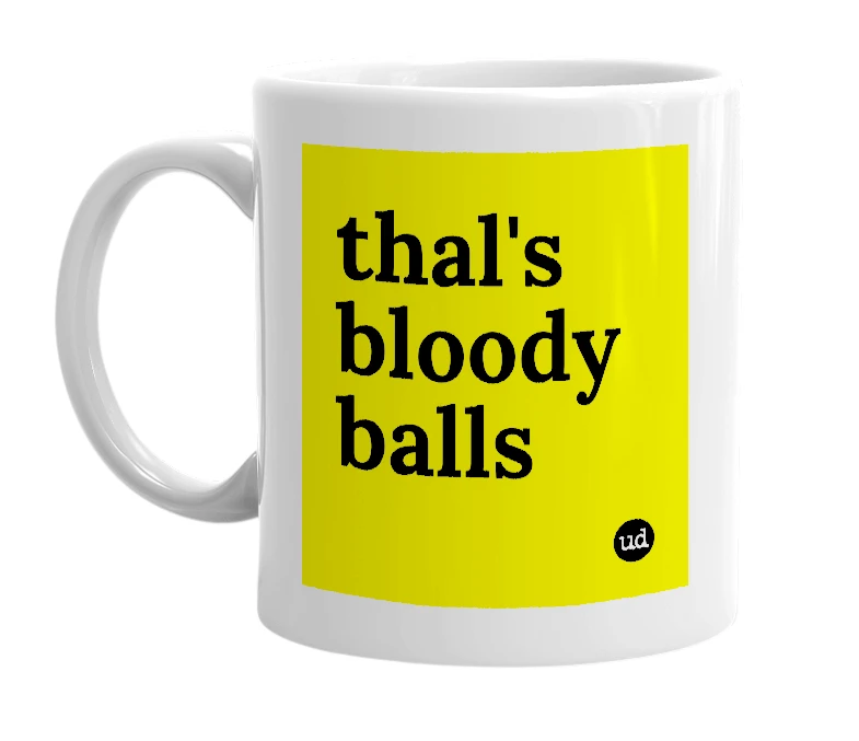 White mug with 'thal's bloody balls' in bold black letters