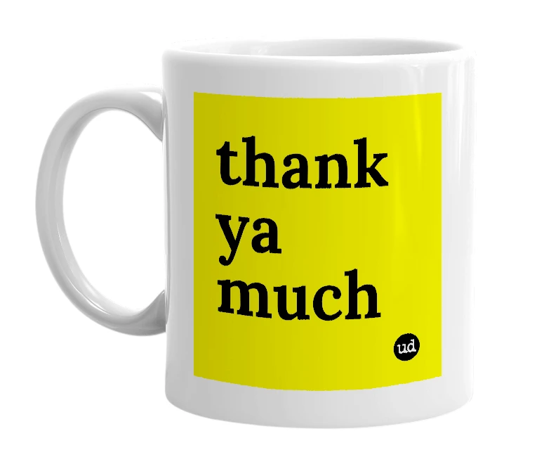 White mug with 'thank ya much' in bold black letters
