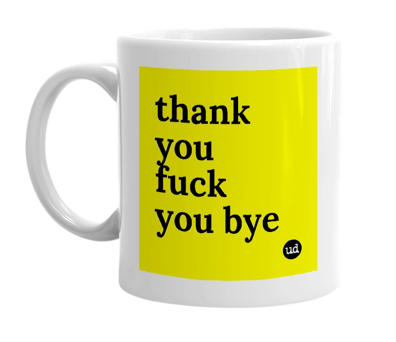 White mug with 'thank you fuck you bye' in bold black letters