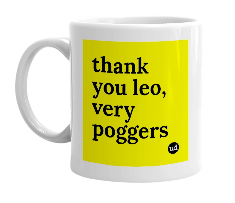 White mug with 'thank you leo, very poggers' in bold black letters