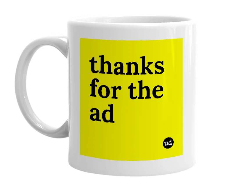 White mug with 'thanks for the ad' in bold black letters