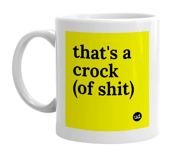 White mug with 'that's a crock (of shit)' in bold black letters