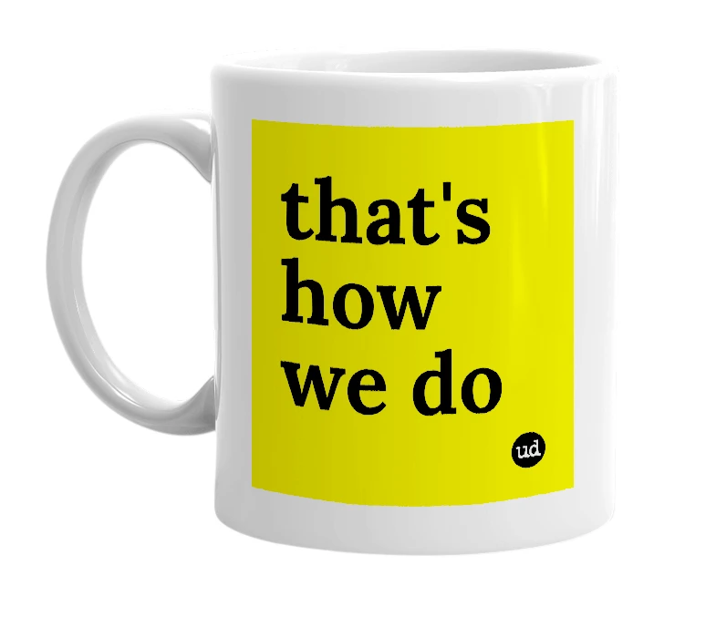 White mug with 'that's how we do' in bold black letters