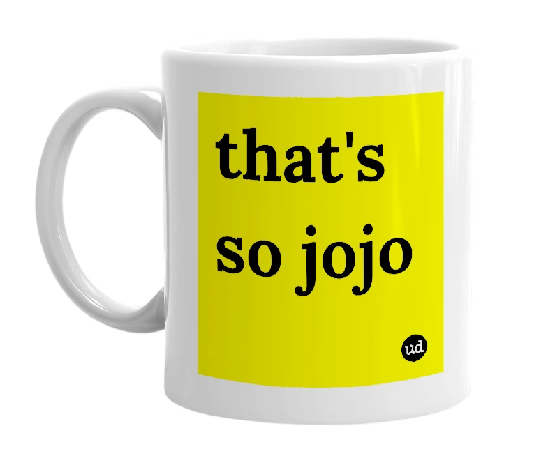 White mug with 'that's so jojo' in bold black letters
