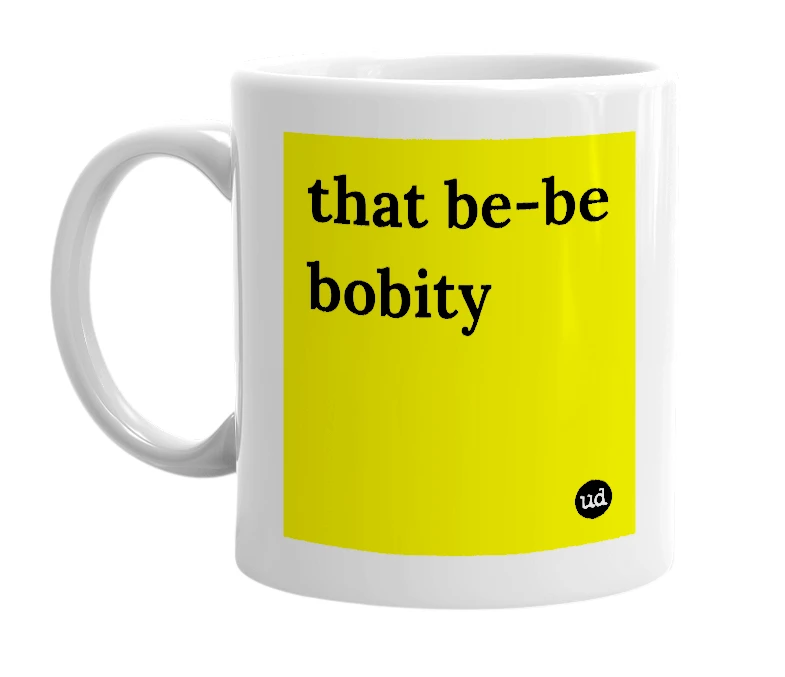 White mug with 'that be-be bobity' in bold black letters