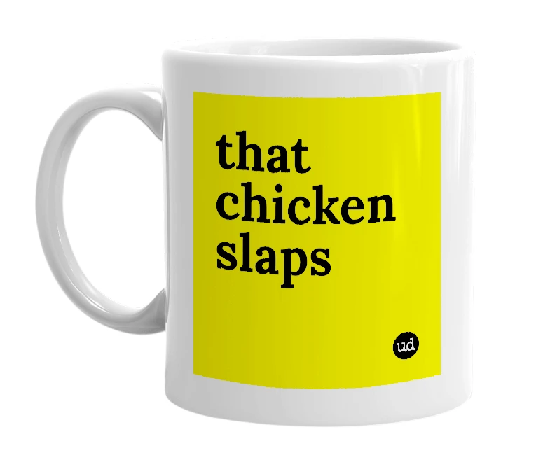 White mug with 'that chicken slaps' in bold black letters