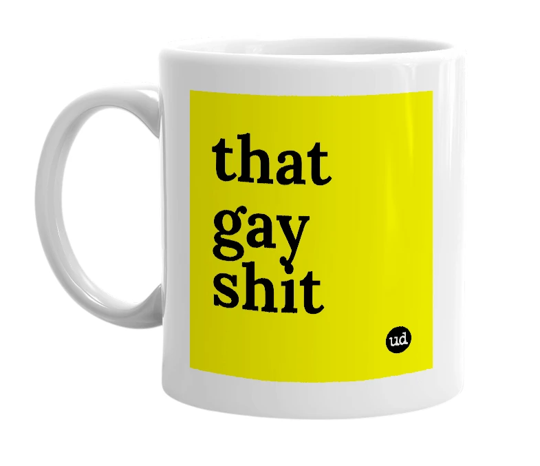 White mug with 'that gay shit' in bold black letters