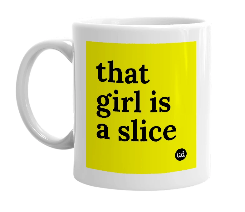 White mug with 'that girl is a slice' in bold black letters