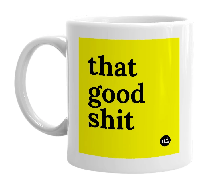 White mug with 'that good shit' in bold black letters