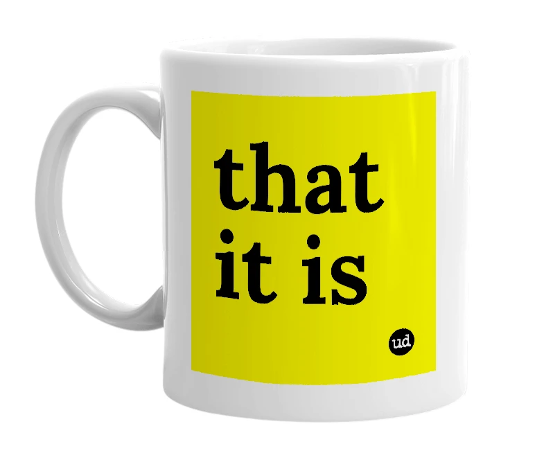 White mug with 'that it is' in bold black letters