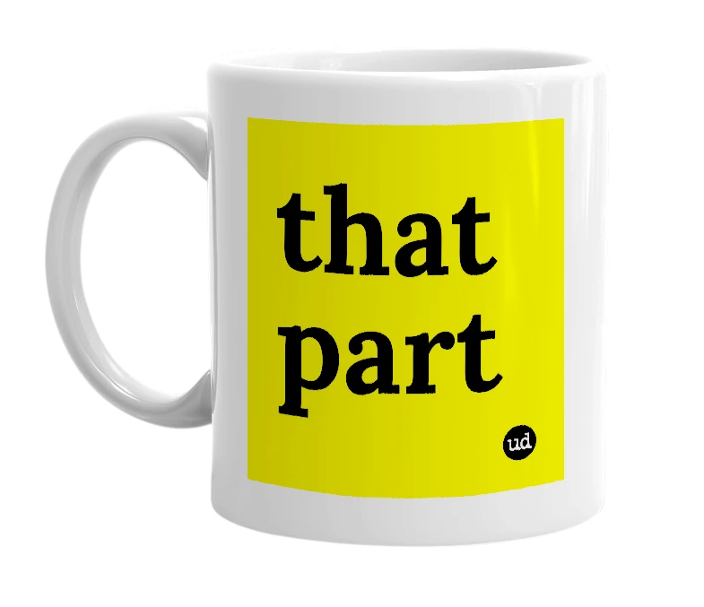 White mug with 'that part' in bold black letters