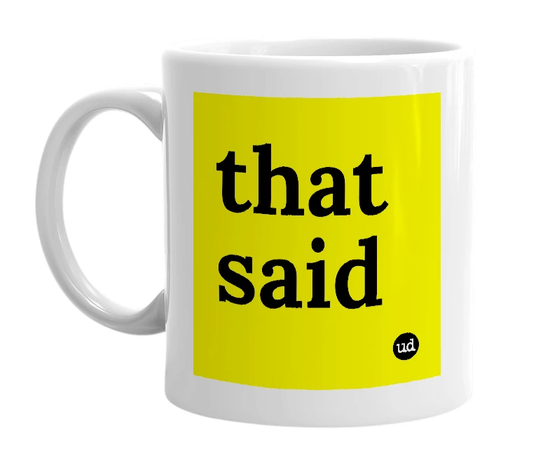 White mug with 'that said' in bold black letters