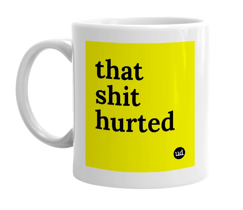 White mug with 'that shit hurted' in bold black letters