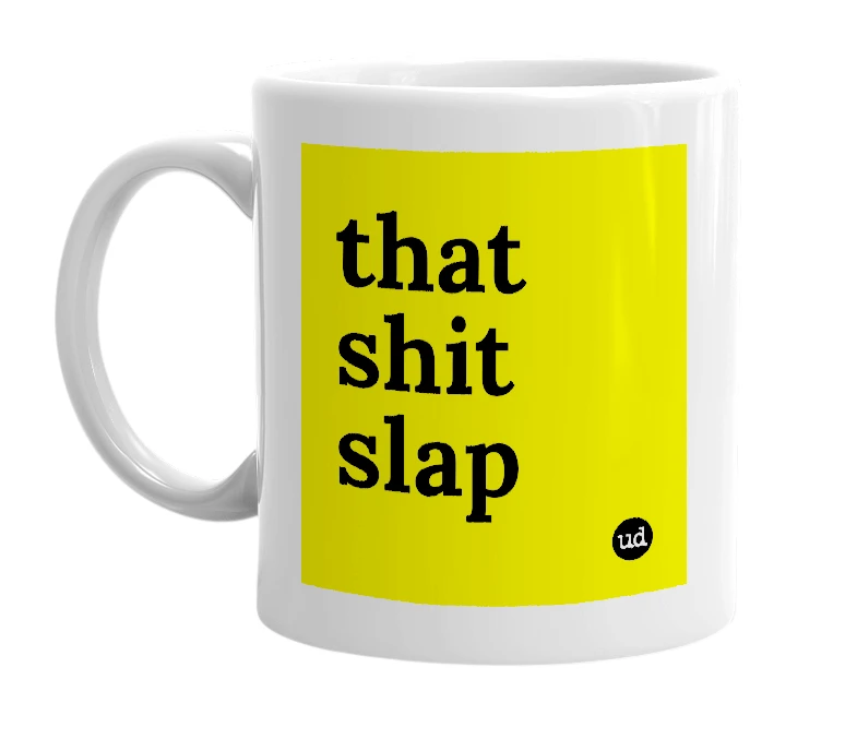 White mug with 'that shit slap' in bold black letters