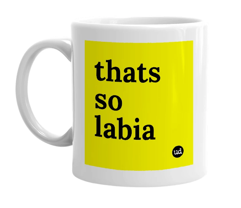 White mug with 'thats so labia' in bold black letters
