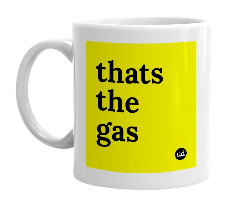 White mug with 'thats the gas' in bold black letters