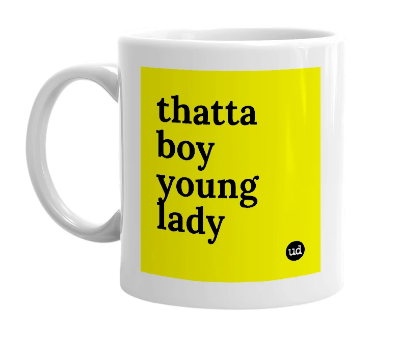 White mug with 'thatta boy young lady' in bold black letters