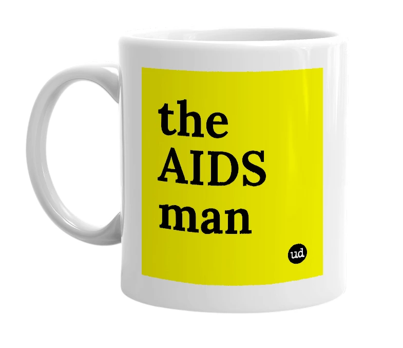 White mug with 'the AIDS man' in bold black letters