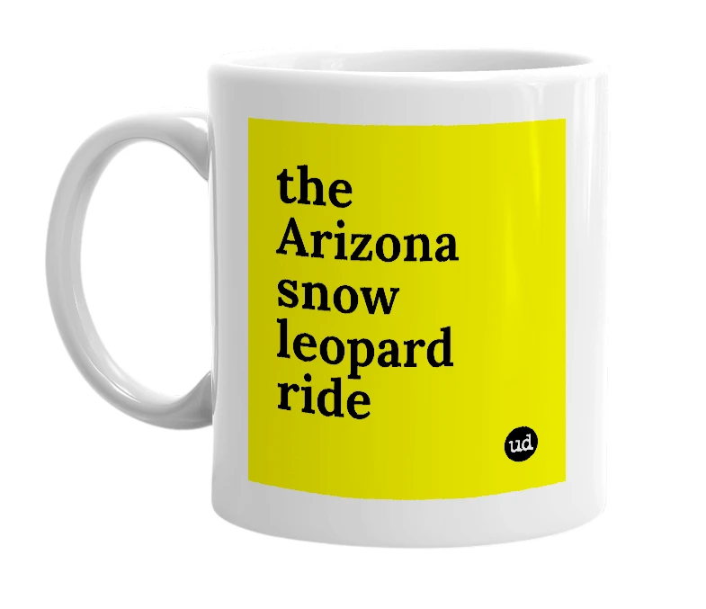 White mug with 'the Arizona snow leopard ride' in bold black letters