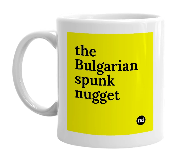 White mug with 'the Bulgarian spunk nugget' in bold black letters