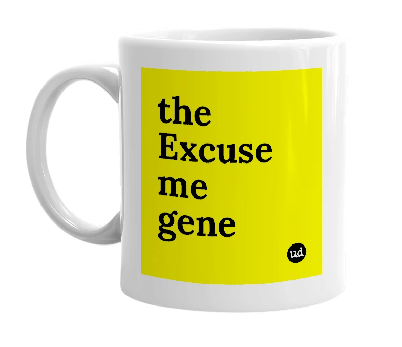 White mug with 'the Excuse me gene' in bold black letters