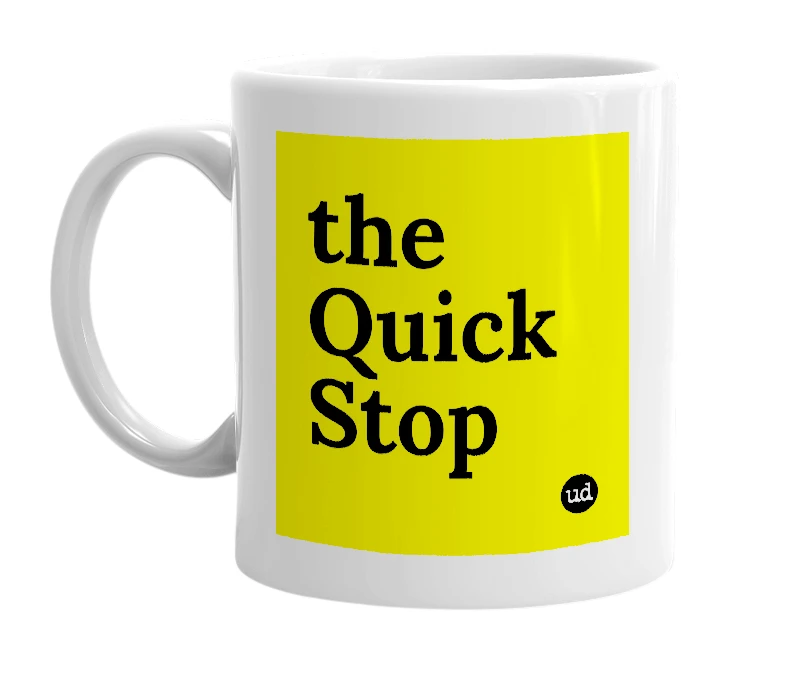 White mug with 'the Quick Stop' in bold black letters