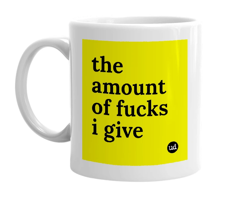 White mug with 'the amount of fucks i give' in bold black letters