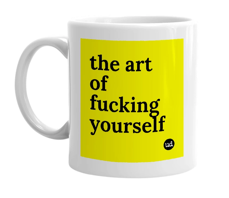 White mug with 'the art of fucking yourself' in bold black letters