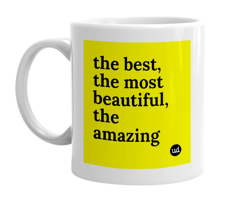 White mug with 'the best, the most beautiful, the amazing' in bold black letters