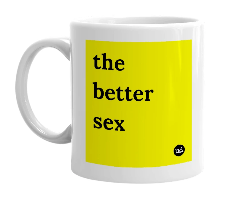 White mug with 'the better sex' in bold black letters