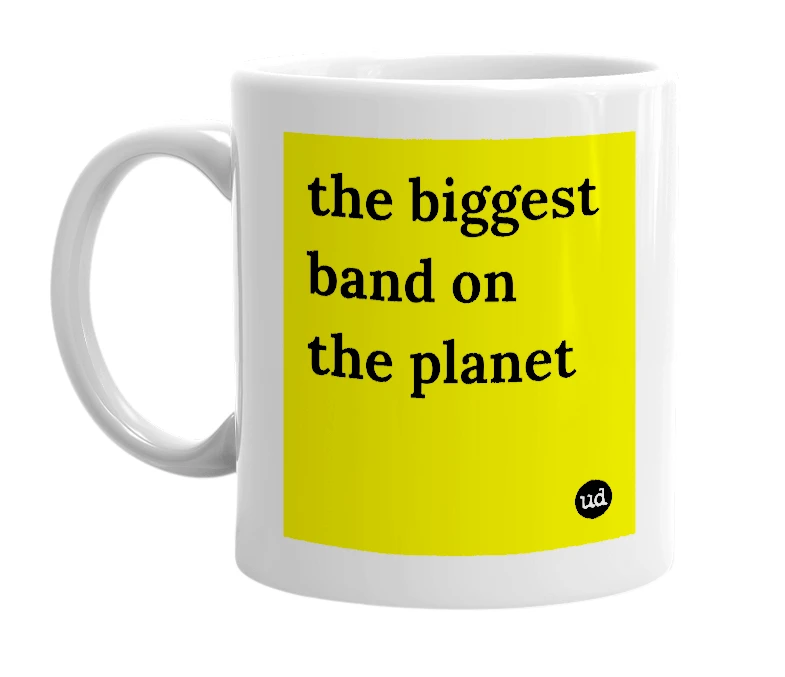 White mug with 'the biggest band on the planet' in bold black letters