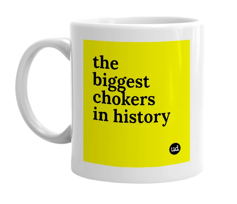 White mug with 'the biggest chokers in history' in bold black letters
