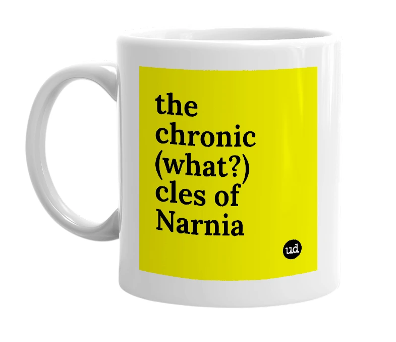 White mug with 'the chronic (what?) cles of Narnia' in bold black letters