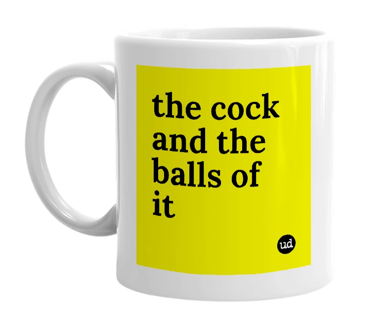 White mug with 'the cock and the balls of it' in bold black letters