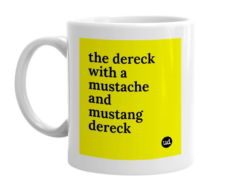 White mug with 'the dereck with a mustache and mustang dereck' in bold black letters