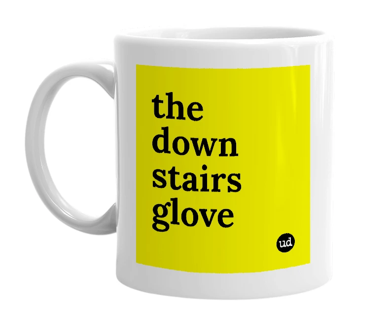 White mug with 'the down stairs glove' in bold black letters